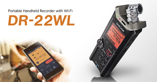 Wi-Fi対応、シンプル操作のハンディ・レコーダー！【TASCAM DR-22WL】