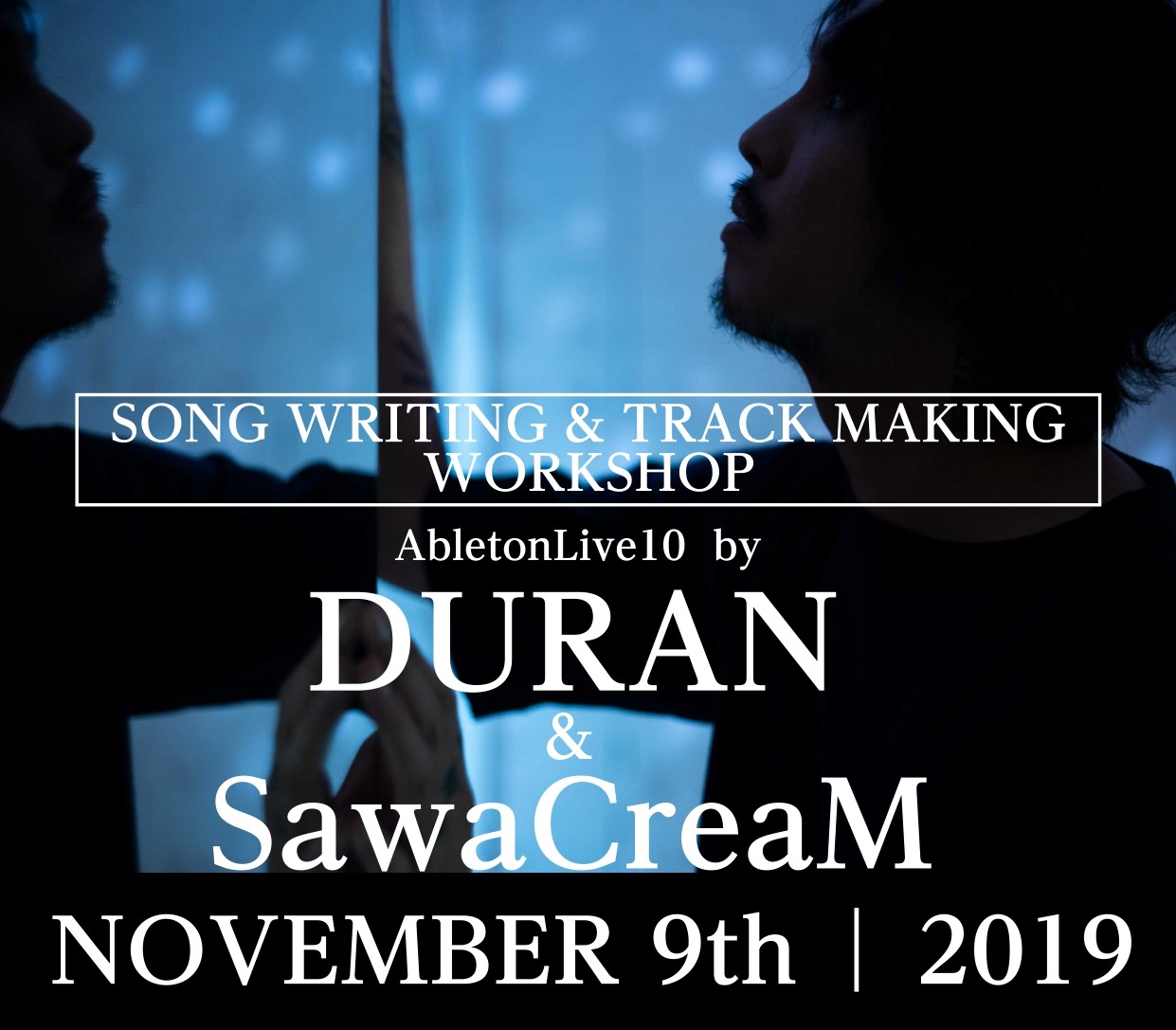 【DTMセミナー】DURAN×SawaCreaMによるSongWriting & TrackMaking Workshop開催！！