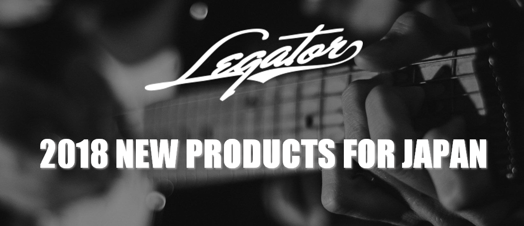 【エレキギター】Legator 2018年モデル日本上陸開始！4月28日(土)発売