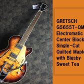 【GRETSCH】G5655T-QM Electromatic Center Block Jr. Single-Cut Quilted Maple with Bigsby Sweet Tea 入荷致しました！