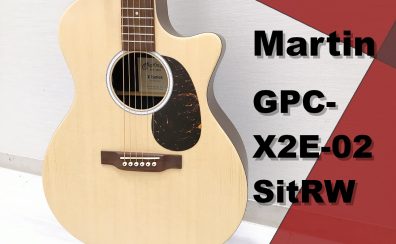 【Martin】GPC-X2E-02 Sit/RW 大分店に入荷致しました！【エレアコ+カッタウェイ仕様】