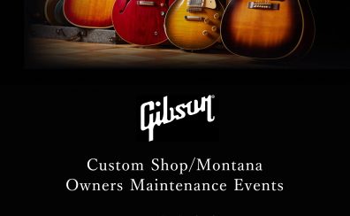 【2024/1/13（土）】Gibson Custom Shop/Montana Owners Maintenance Events開催！！