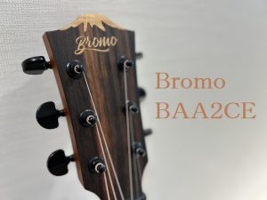 Bromo「BAA2CE」エレアコ入荷！【初めてのエレアコにも最適な1本！】