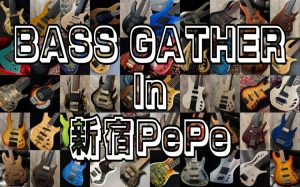 【エレキベースフェア】BASS GATHER in 新宿PePe